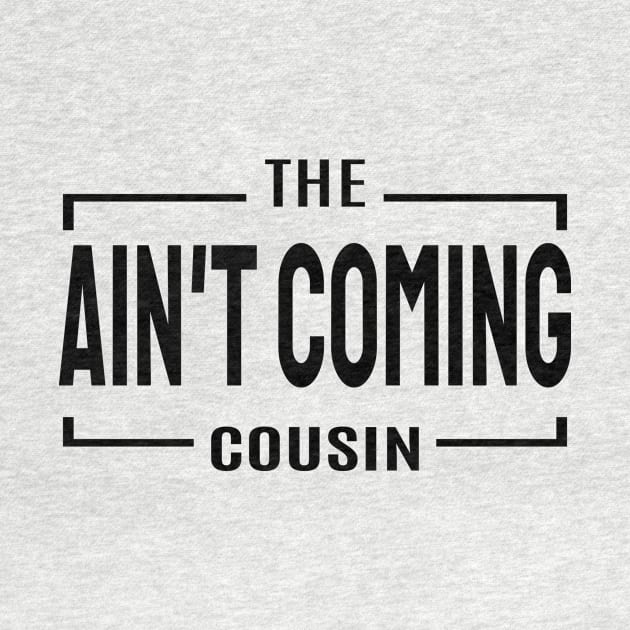 Cousin Crew- Ain't coming cousin by VenusDanielle Designs